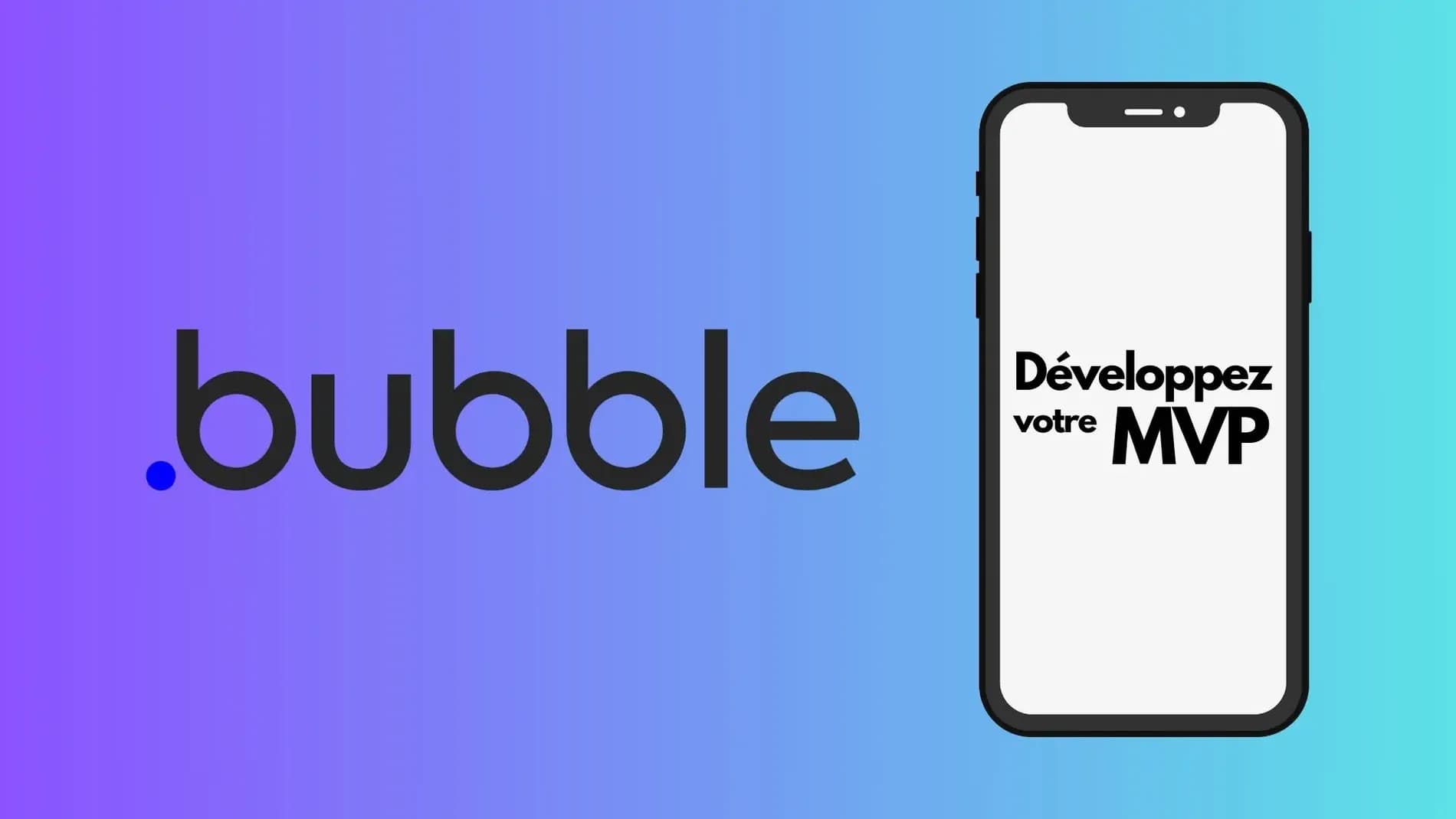 Bubble MVP : développez rapidement votre MVP